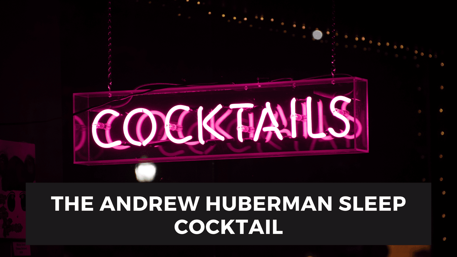 The Andrew Huberman Sleep Cocktail