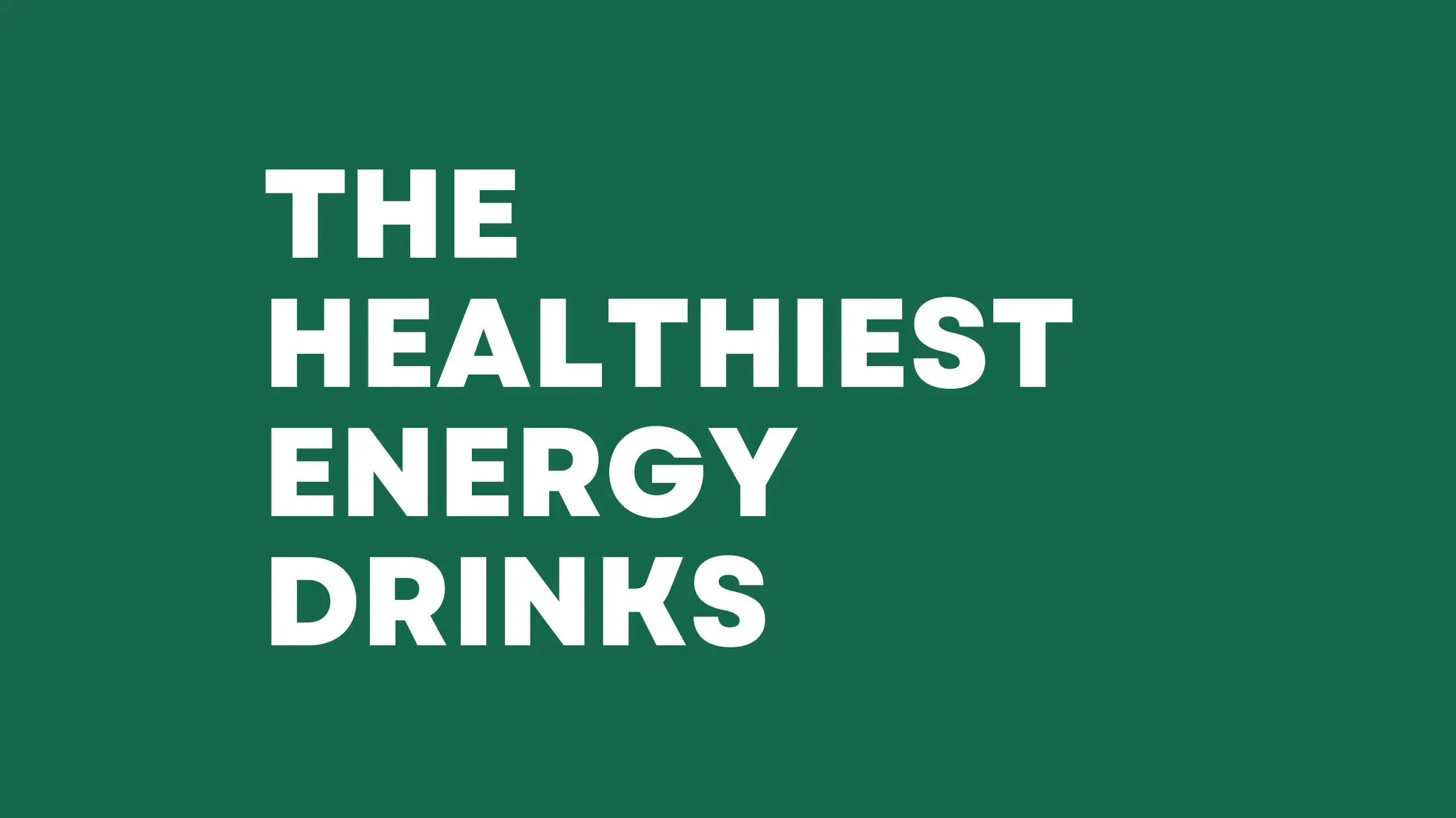 The Best Healthy Energy Drinks (ranked)