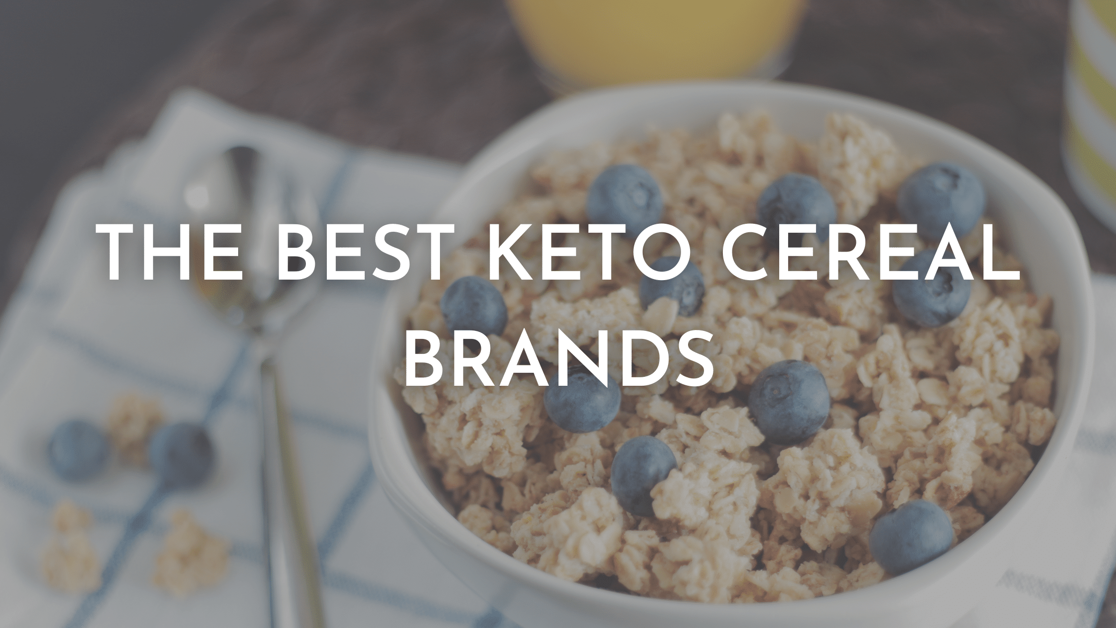 Keto Cereal: The Best Keto Cereal Brands (Ranked)